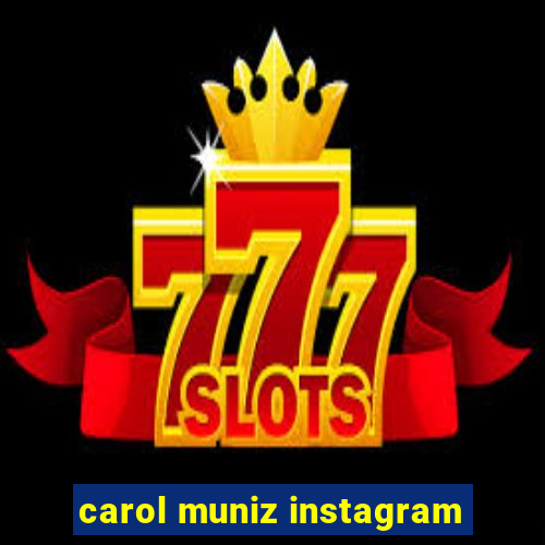 carol muniz instagram